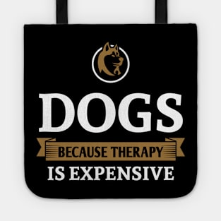 Dogs because therapy is expensive Tote