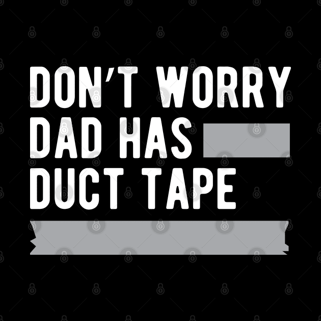 Duck Tape - Don't worry dad has duck tape by KC Happy Shop