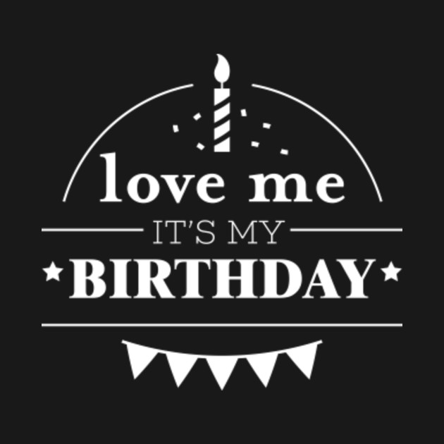 It is my birthday my stupid birthday. My Birthday. Its my Birthday. Надпись today is my Birthday. Надпись it's my Birthday.