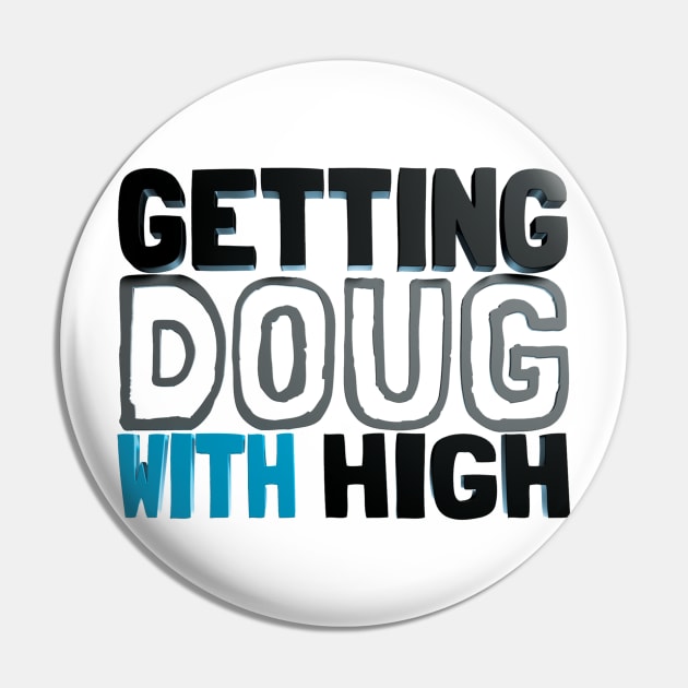 Doug Pin by Getting Doug with High