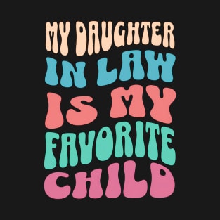 My Daughter In Law Is My Favorite Child Funny Humor Groovy T-Shirt