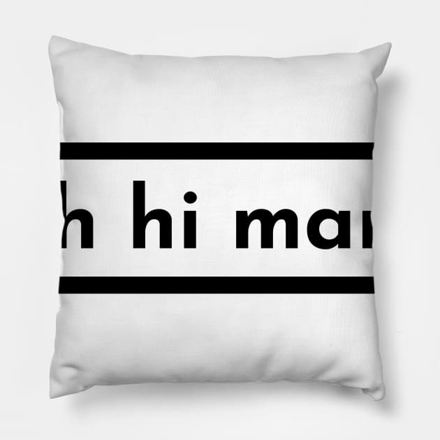 oh hi mark Pillow by banditotees