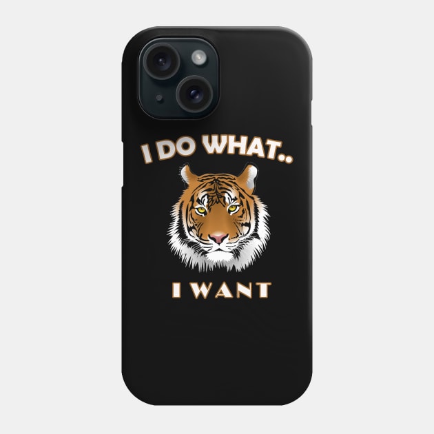 I do what I want T-shirt - Tiger t-shirt Phone Case by sayed20