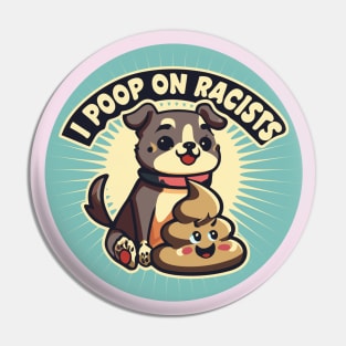 I poop on racists Pin