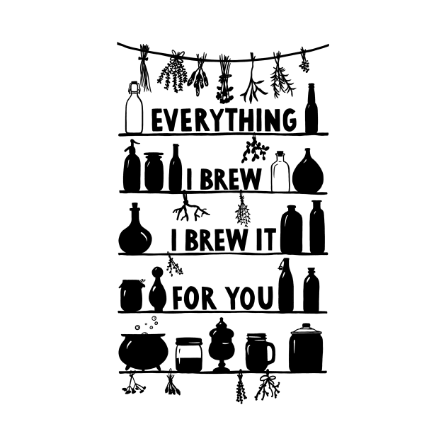 Everything I Brew I Brew It For You by Das Brooklyn