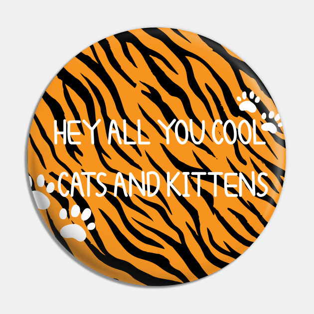 Hey All You Cool Cats And Kittens, Big Cat Rescue Pin by AMRIART