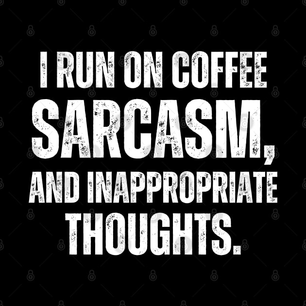 I run on coffee, sarcasm, and inappropriate thoughts. by ishimkp