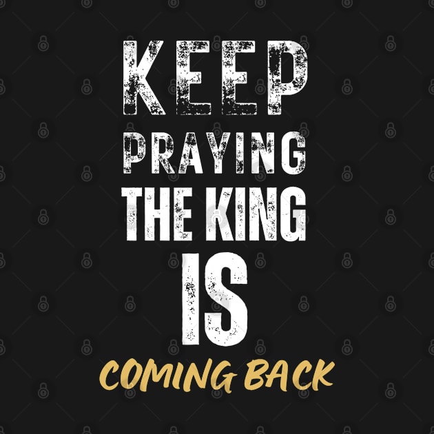 keep praying, the king is coming back by Kikapu creations