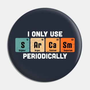 I Only Use Sarcasm Periodically Chemistry Periodic Table Pin