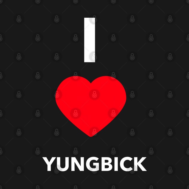 I love Yungbick by YungBick