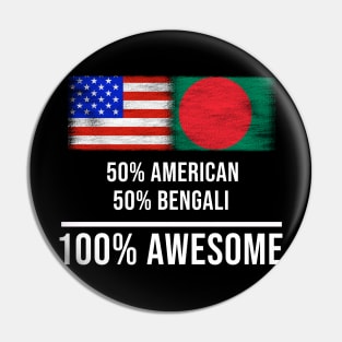 50% American 50% Bengali 100% Awesome - Gift for Bengali Heritage From Bangladesh Pin