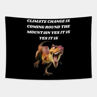 T-REX SINGING CLIMATE CHANGE IS COMING ROUND THE MOUNTAIN YES IT IS YES IT IS Tapestry