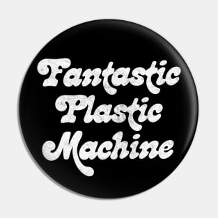 Fantastic Plastic Machine Pin