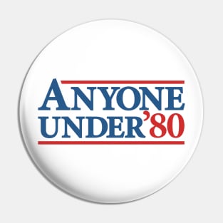 Anyone Under 80 - Hilarious Presidential Election Campaign Pin