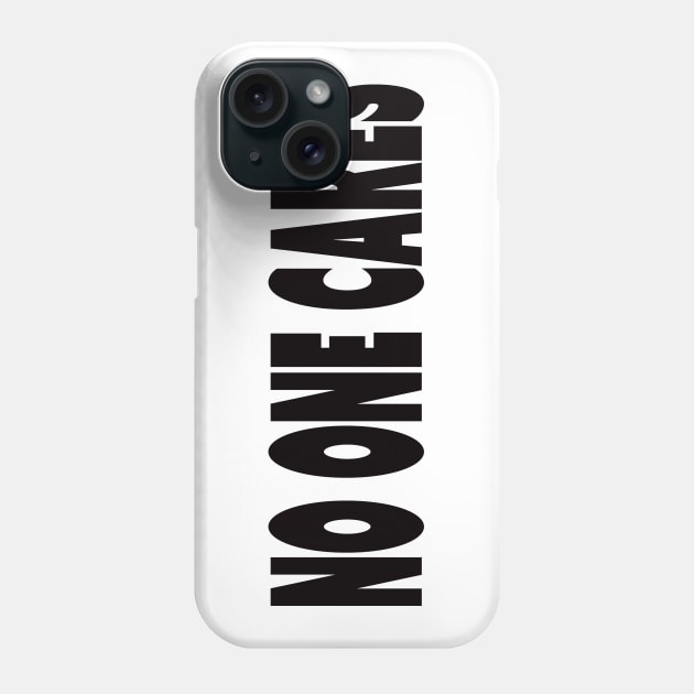 no one cares Phone Case by rclsivcreative