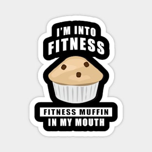 I'm Into Fitness, Fitness Muffin In My Mouth - Funny Magnet