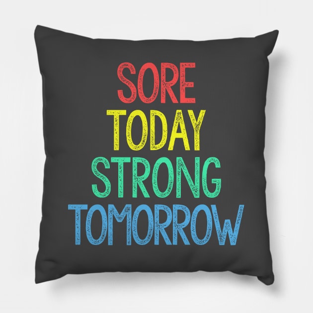 Sore Today, Strong Tomorrow Pillow by DankFutura