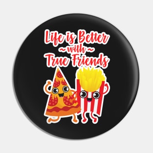 Pizza and Fries - Life is Better with True Friends Pin