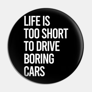 Life Is Too Short To Drive Boring Cars Pin