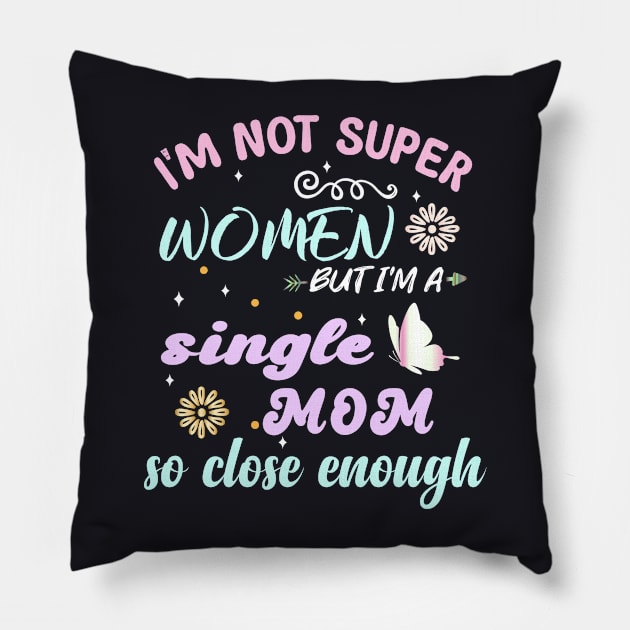 im not super woman But I'm a single mom so close enough Pillow by bladshop