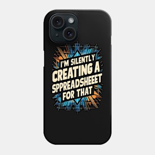 I'm Silently Creating a spreadsheet For That  | Accountant Gifts Phone Case