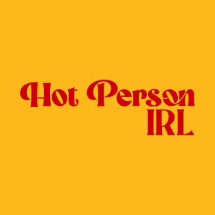 Hot Person IRL T-Shirt