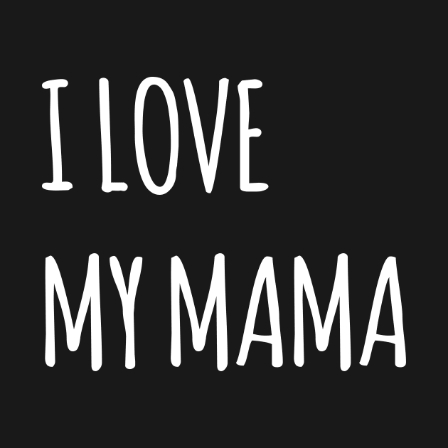 I LOVE MY MAMA SIMPLE QUOTE by HAIFAHARIS