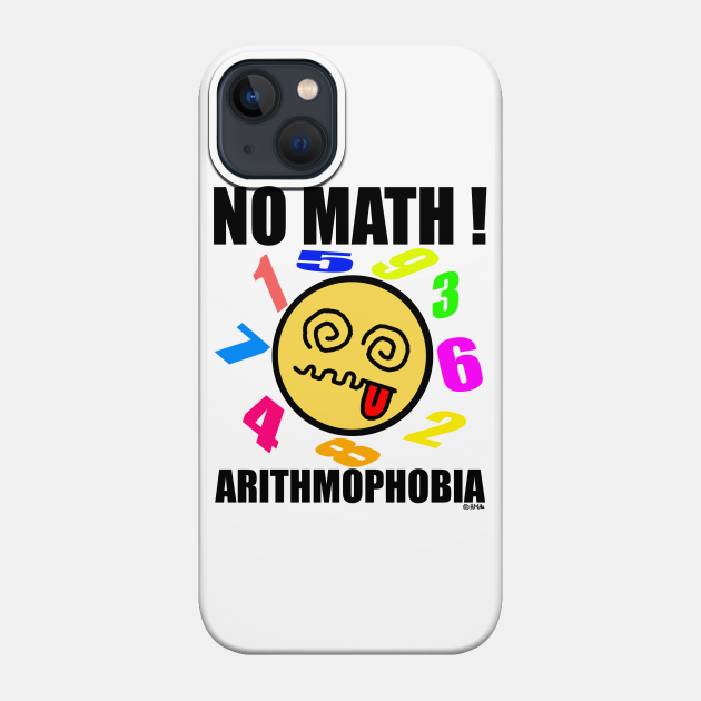 No math! Arithmophobia - Math - Phone Case