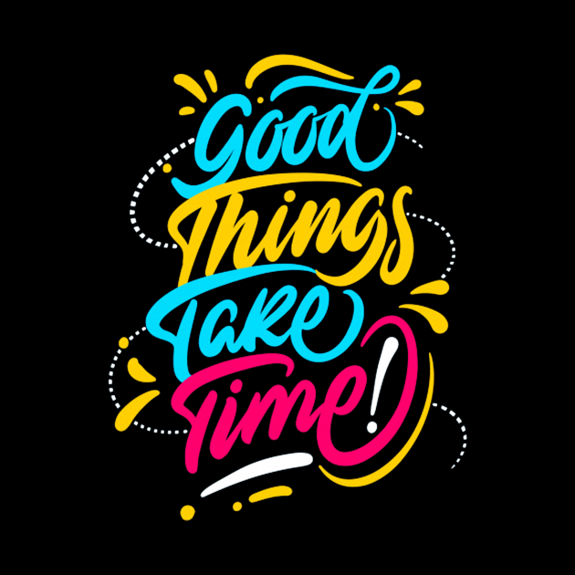 Good Things Take Time Positive Inspiration Quote by Squeak Art