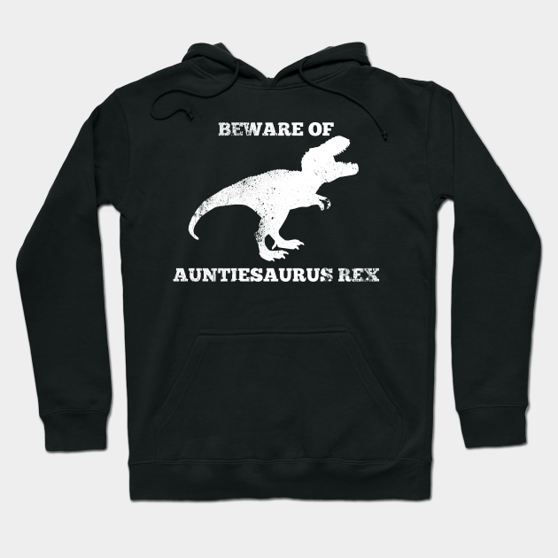 Funny Aunt Shirt Beware Of Auntiesaurus Rex Auntie Hoodie Teepublic < > auntiesaurus rex dino. teepublic