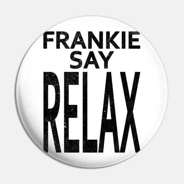 Frankie say RELAX Pin by RetroFreak