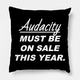 Audacity Must Be On Sale This Year Sarcastic Quote Pillow