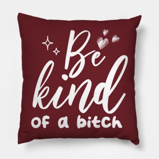 Be Kind Of A Bitch Funny Quote Gift Pillow