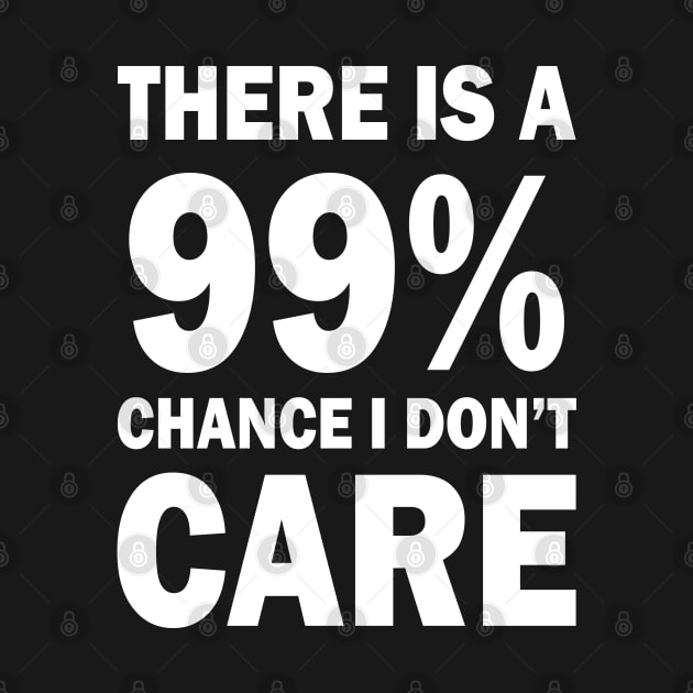 There Is A 99% Chance I Don't Care by CF.LAB.DESIGN