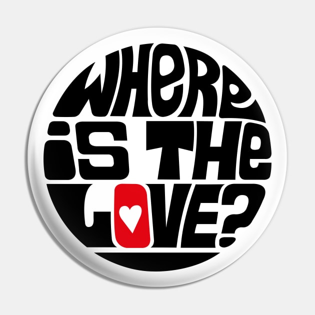 Where Is The Love? Pin by axemangraphics