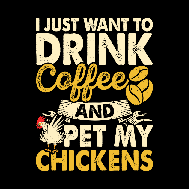 I Just Want To Drink Coffee And Pet My Chickens T Shirt For Women Men by Xamgi