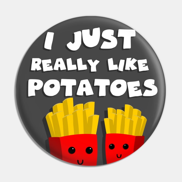 I just really like potatoes Pin by GoranDesign