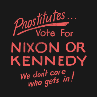 Prostitutes - Vote For Nixon Or Kennedy T-Shirt