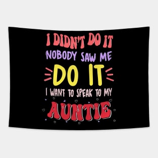 I Didn't Do It Nobody Saw Me I Want To Speak To My Auntie Tapestry