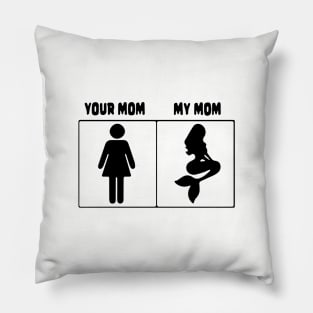 Your mom My mom Mermaid Pillow