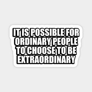 It is possible for ordinary people to choose to be extraordinary Magnet