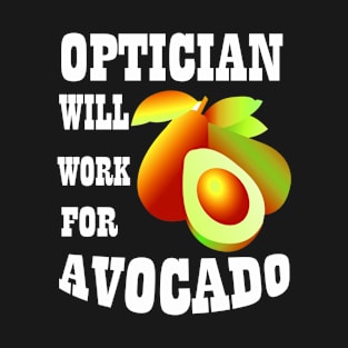 Optician Will Work for Avocado T-Shirt