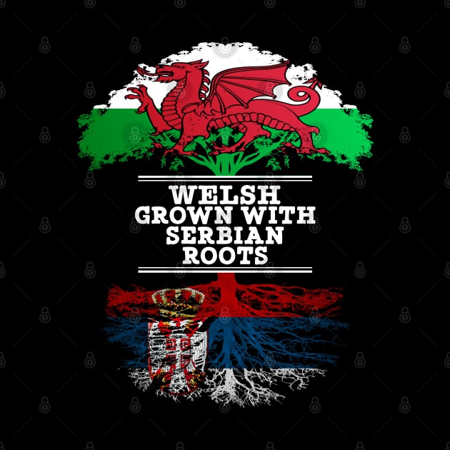 Welsh Grown With Serbian Roots - Gift for Serbian With Roots From Serbia by Country Flags