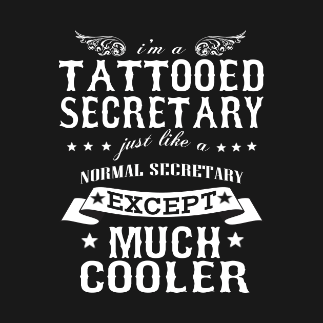 I’M A Tattooed Secretary Just Like A Normal Secretary Except Much Cooler by hoberthilario