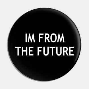 I’m From The Future Pin