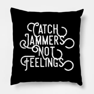 Catch Jammers Not Feelings distressed text in white for skaters and roller derby fans Pillow