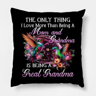 The Only Thing I Love More Than Is Being A Great Grandma Pillow