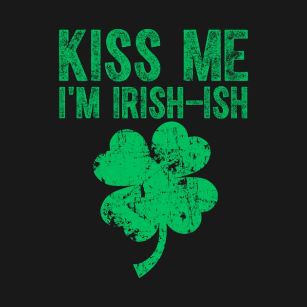 Kiss Me I'm Irish-Ish Saint Patrick Day Gift by dashawncannonuzf