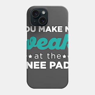 You Make Me Weak at the Knee Pads Phone Case