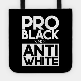 Pro Black Is Not Anti White Tote